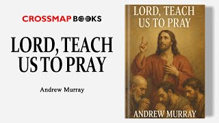Lord, Teach Us To Pray | Andrew Murray | Full Audiobook