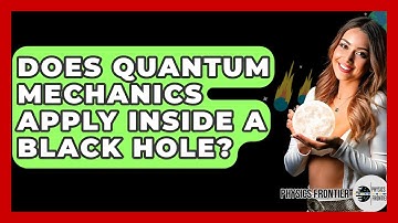 Does Quantum Mechanics Apply Inside A Black Hole? - Physics Frontier