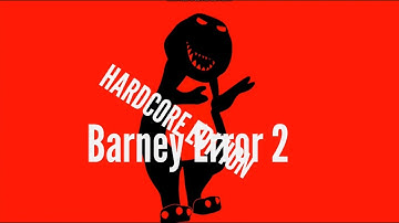 Barney Error 2 ( HARDCORE EDITION! )