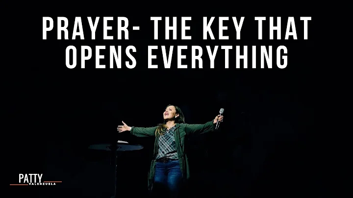 Prayer- The Key That Opens Everything | Patty Vale...