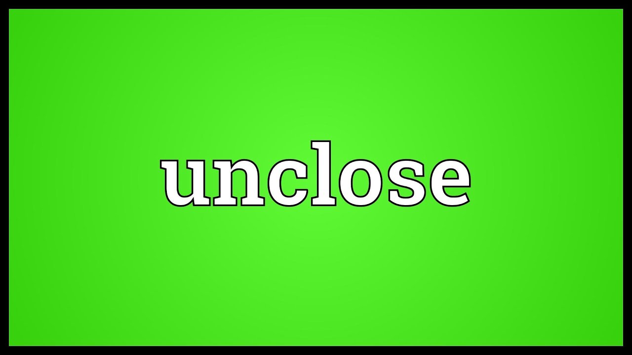 Unclose Meaning - YouTube