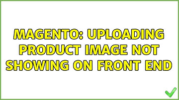 Magento: Uploading product image not showing on front end