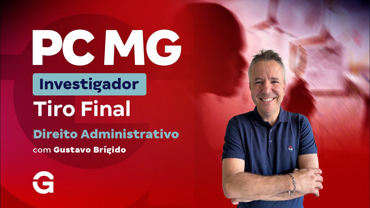 Concurso PC MG Investigador: Tiro Final em Direito Administrativo
