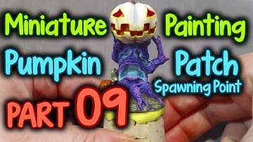 Miniature Painting Pumpkin Patch Spawning Point Series Part 09 THE END