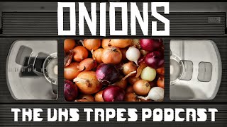 Onions | The VHS Tapes Podcast (S3EO9)