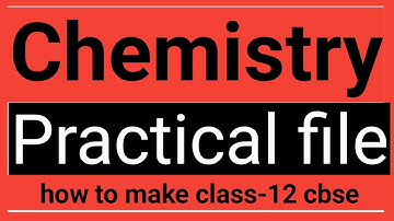 How to make Chemistry practical file class-12 cbse board 2020-21
