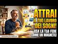 Come Usare la Fede come un Magnete per Attrarre il Lavoro dei Tuoi Sogni | Legge dell'Attrazione