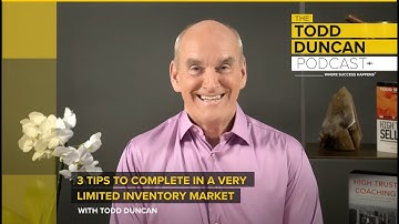The Todd Duncan Podcast  |  3 Tips to Complete in a Limited Inventory Market