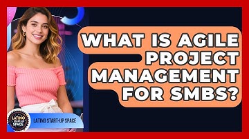 What Is Agile Project Management For SMBs? - Latino Start Up Space