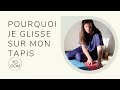 Pourquoi je glisse sur mon tapis de yoga 