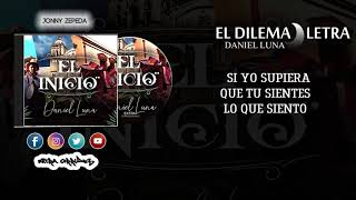 EL DILEMA - DANIEL LUNA (LETRA) EL INICIO