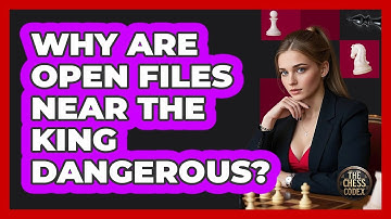 Why Are Open Files Near The King Dangerous?