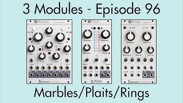 3 Modules #96: Marbles, Plaits, Rings