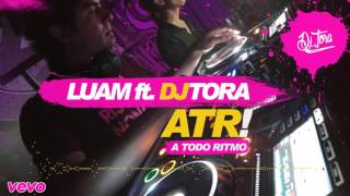 Luam Ft. Dj Tora - ATR (A Todo Ritmo)