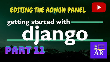 Editing the Admin Panel  | Django Course # Part 11 | TechnoAR