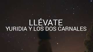 Yuridia y Los Dos Carnales  - Llévate -Letra