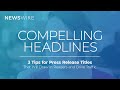 GET MORE CLICKS | 3 Tips For Writing Compelling Press Release Headlines