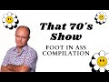 Red Forman S Classic Moments The Ultimate Foot In Your Ass Compilation That 70s Show 