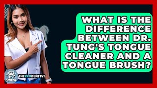 What Is The Difference Between Dr. Tungs Tongue Cleaner And A Tongue Brush? - The Pro Dentist