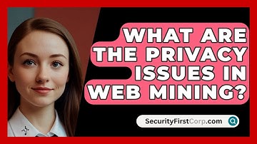What Are The Privacy Issues In Web Mining? - SecurityFirstCorp.com