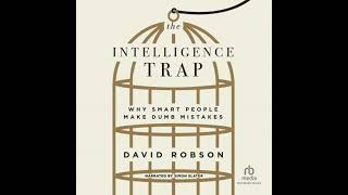 Intelligence Trap: Why Smart People Make Dumb Mistakes Audiobook by David Robson