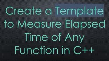 Create a Template to Measure Elapsed Time of Any Function in C+ +