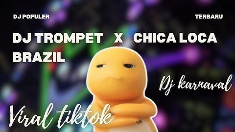 DJ TROMPET BRAZIL X CHICA LOCA YANG LAGI VIRAL DI TIKTOK | KARNAVAL | ALFIN REVOLUTION #djremix 