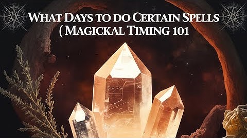 Magickal Timing: What Days to Cast Spells for Maximum Power