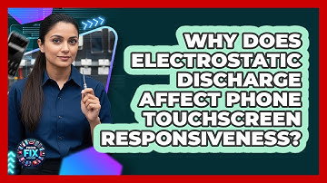 Why Does Electrostatic Discharge Affect Phone Touchscreen Responsiveness? - Phone Fix and Features