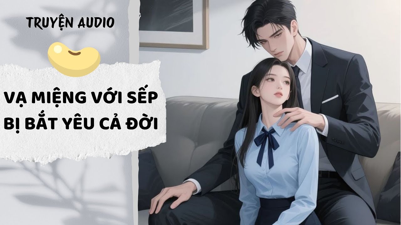 [AUDIO FULL] Vạ Miếng Với Sếp Bị Bắt Yêu Cả Đời #truyenaudio