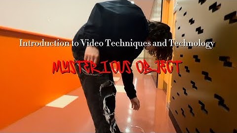 Introduction to Video Techniques and Technology Mysterious Object Project