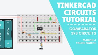 Tinkercad Circuits Tutorial - Making a touch switch with a 393 comparator Tinkercad Circuits Tutorial - Making a touch switch with a 393 comparator