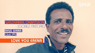 LYE.tv - Weldenkiel Okbatsion - Rhus Gama | ርሑስ ጋማ - LYE Eritrean music 2018