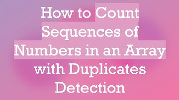 How to Count Sequences of Numbers in an Array with Duplicates Detection