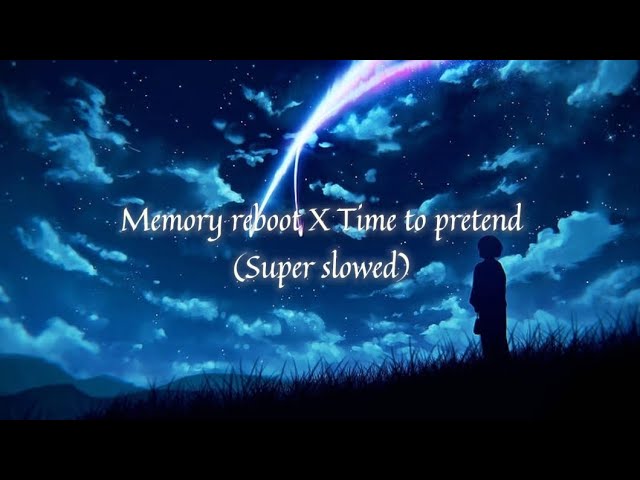 Memory reboot X Time to pretend (Super slowed) class=