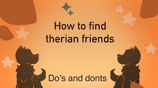 How to find therian friends. Do’s and donts