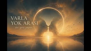     Varla Yok Arası, Bir Öpüş Yaşam (Meditative Awakening Music)