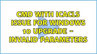 CMD with icacls issue for windows 10 upgrade - invalid parameters