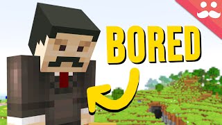 What to do when you&#39;re Bored of Minecraft