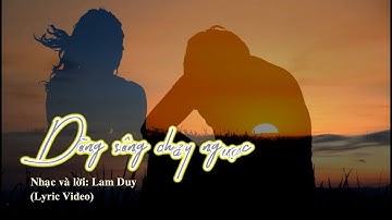 Dòng Sông Chảy Ngược (Lyric Video) - Nhạc và lời: Lam Duy.