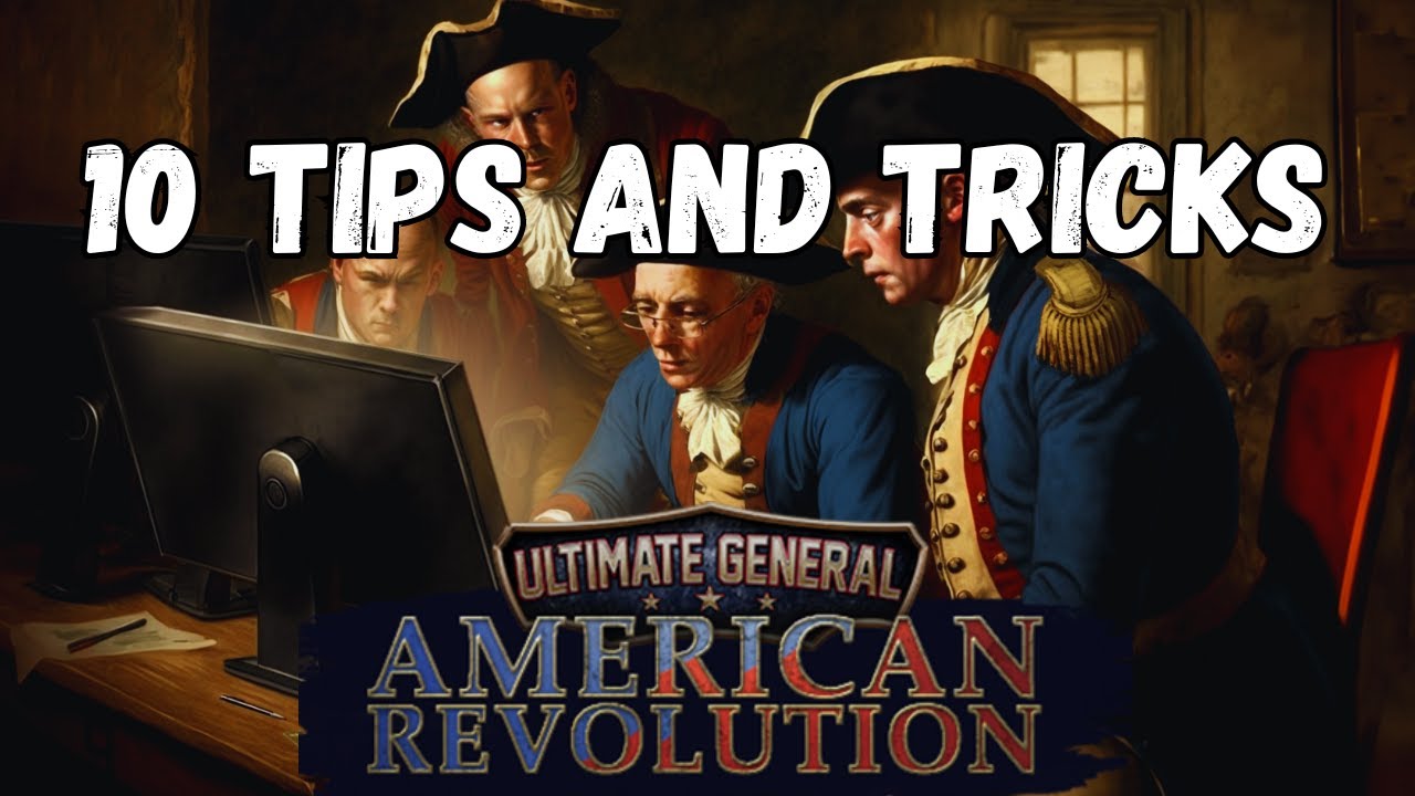 10 Tips and Tricks for Ultimate General American Revolution Early