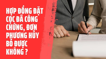 SỐ 291. Hợp đồng đặt cọc đã công chứng, đơn phương hủy bỏ được không ? / SGML