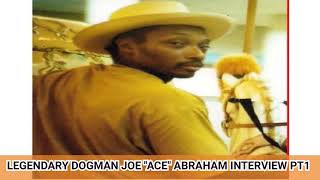 PT1 Legendary Dogman Joe 'Ace'Abraham Interview