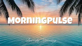 Sunrise Beat ☀️ Tropical &amp; Deep House Chill Mix 2026 | Energetic Morning Vibes | Breezly Morning