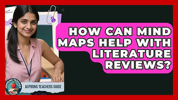 How Can Mind Maps Help With Literature Reviews? - Aspiring Teacher Guide