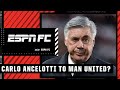 Would Manchester United tempt Carlo Ancelotti to leave Real Madrid? | ESPN FC