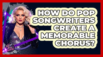 How Do Pop Songwriters Create A Memorable Chorus? - Pop Music Gurus