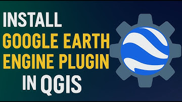 How to Install the Google Earth Engine Plugin in QGIS