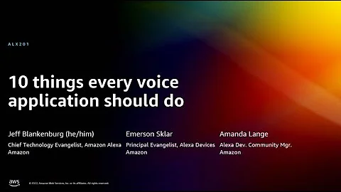 AWS re:Invent 2022 - 10 things every voice application should do (ALX201)