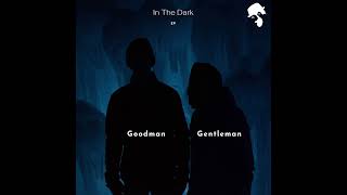 Goodman &amp; Gentleman - In The Dark (Original Mix)